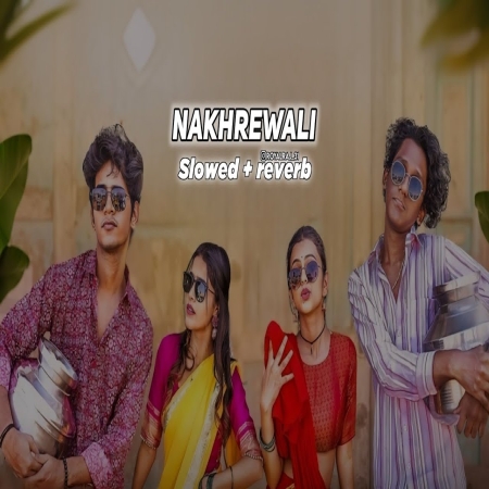 Nakhrewali (Slowed Reverb) Lofi Mix