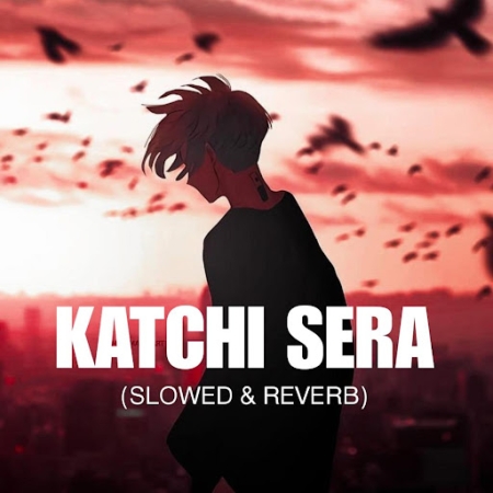 Katchi Sera (Slowed Reverb)