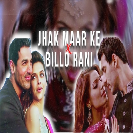 Jhak Maar Ke x Billo Rani (Mashup)