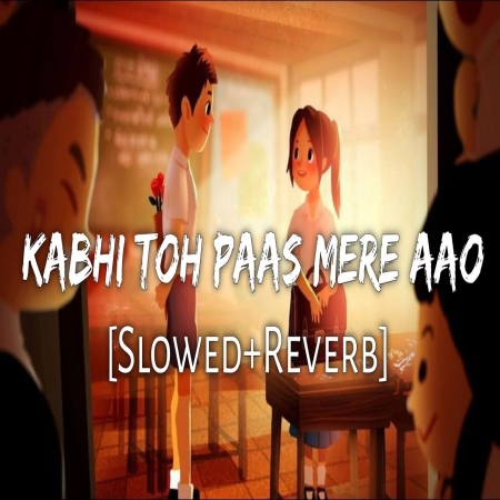 Kabhi To Paas Mere Aao (Slowed Reverb) Lofi Mix