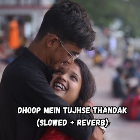 Dhoop Me Tujhse Thandak (Slowed Reverb)
