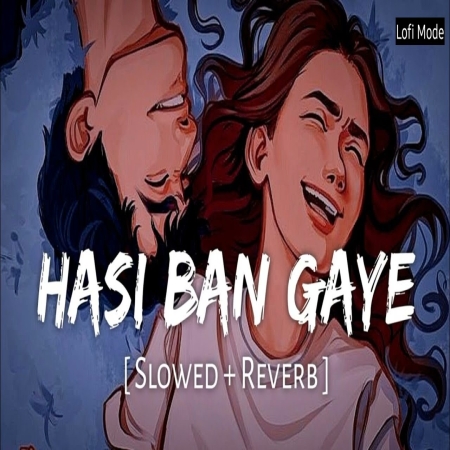 Hasi Ban Gaye (Slowed And Reverb) Lofi Mix