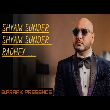 Shyam Sunder Radhe   B Praak