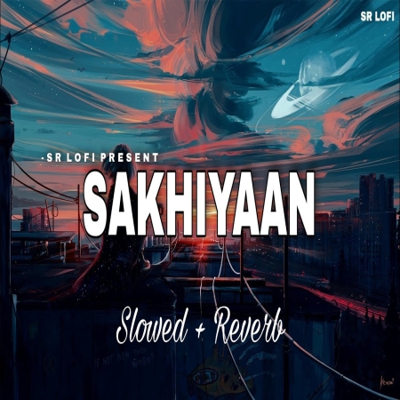 Sakhiyaan (Slowed Reverb) Lofi Mix