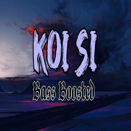 Koi Si (Bass Boosted)
