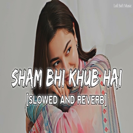 Shaam Bhi Khoob Hai (Slowed Reverb) Lofi Mix