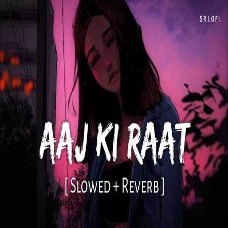 Aaj Ki Raat (Slowed Reverb) Lofi